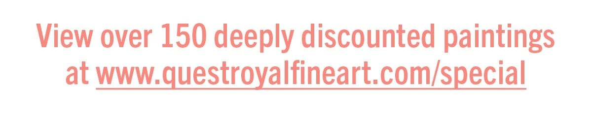 View over 150 deeply discounted paintings at www.www.questroyalfineart.com/special